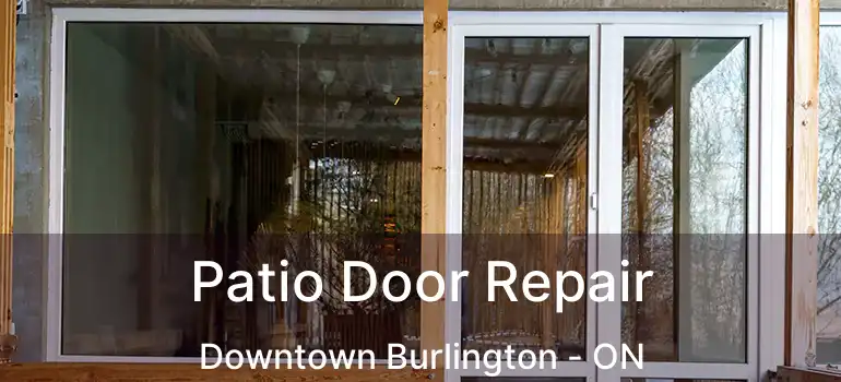  Patio Door Repair Downtown Burlington - ON