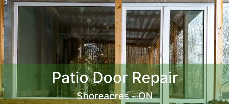  Patio Door Repair Shoreacres - ON
