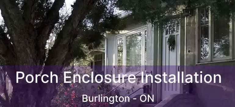  Porch Enclosure Installation Burlington - ON