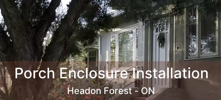  Porch Enclosure Installation Headon Forest - ON
