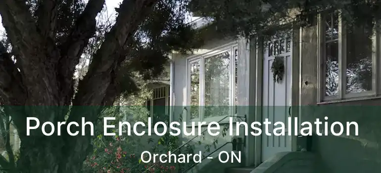  Porch Enclosure Installation Orchard - ON