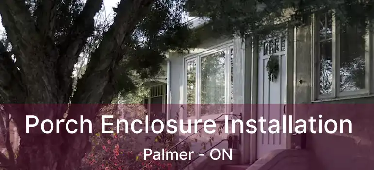  Porch Enclosure Installation Palmer - ON