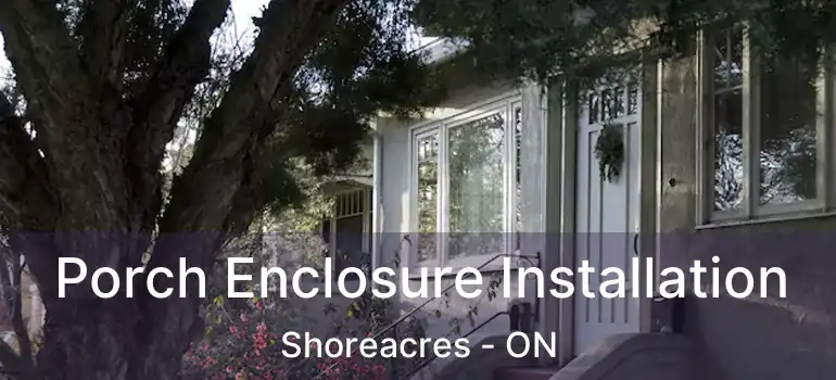  Porch Enclosure Installation Shoreacres - ON