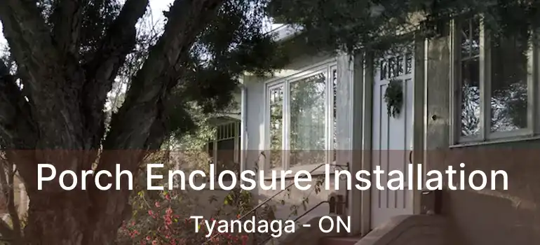  Porch Enclosure Installation Tyandaga - ON