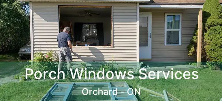  Porch Windows Services Orchard - ON