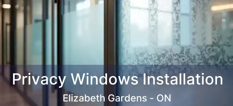  Privacy Windows Installation Elizabeth Gardens - ON