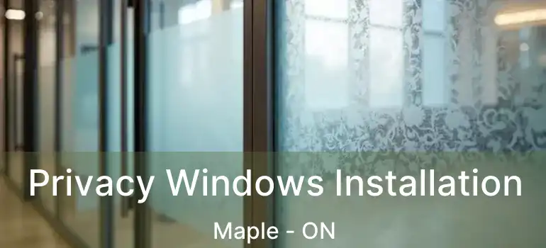  Privacy Windows Installation Maple - ON