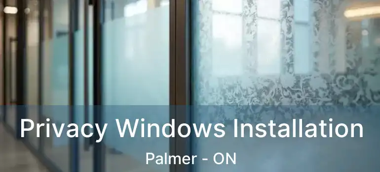  Privacy Windows Installation Palmer - ON
