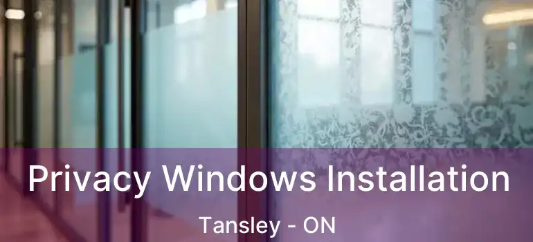  Privacy Windows Installation Tansley - ON
