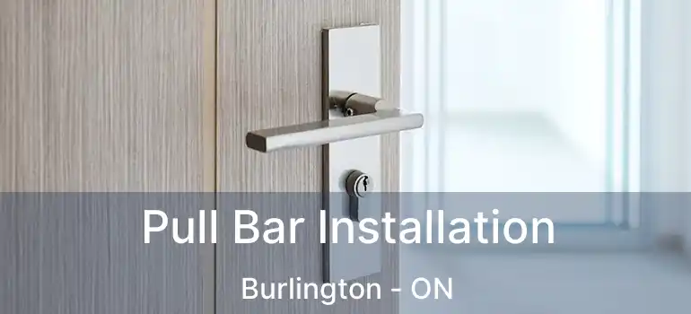  Pull Bar Installation Burlington - ON