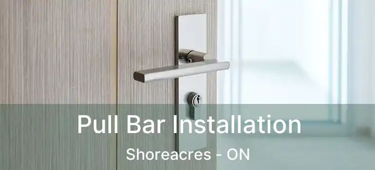  Pull Bar Installation Shoreacres - ON