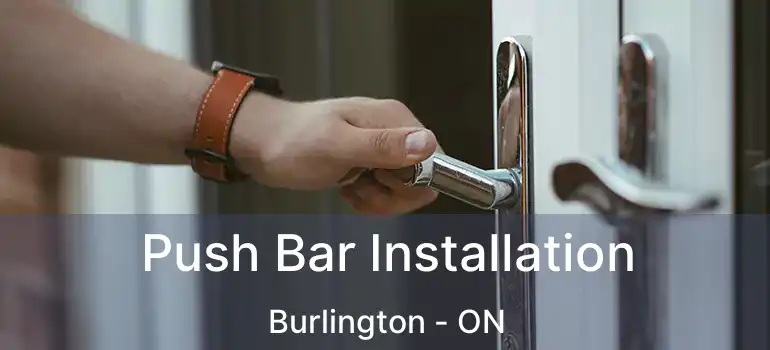  Push Bar Installation Burlington - ON