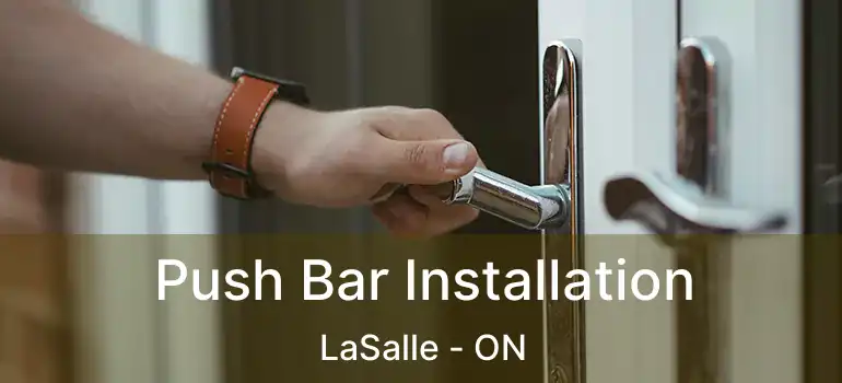  Push Bar Installation LaSalle - ON
