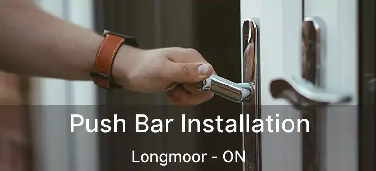  Push Bar Installation Longmoor - ON