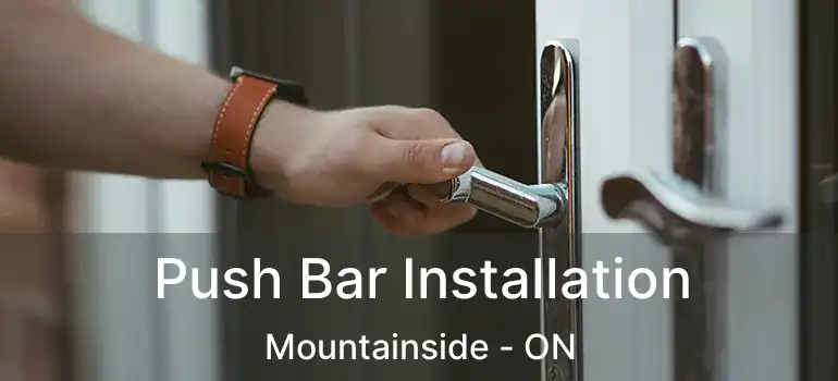  Push Bar Installation Mountainside - ON