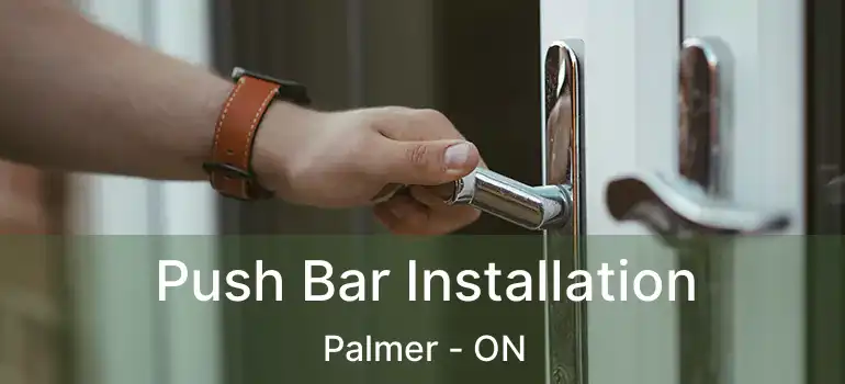  Push Bar Installation Palmer - ON