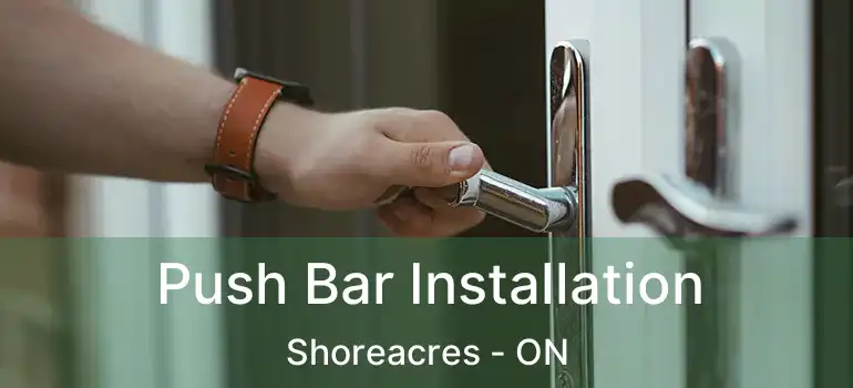  Push Bar Installation Shoreacres - ON