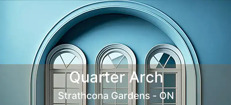  Quarter Arch Strathcona Gardens - ON