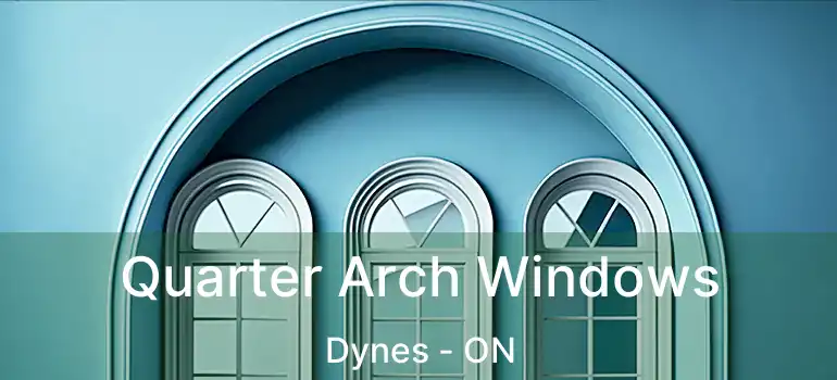  Quarter Arch Windows Dynes - ON