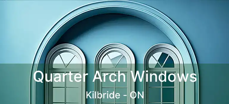  Quarter Arch Windows Kilbride - ON