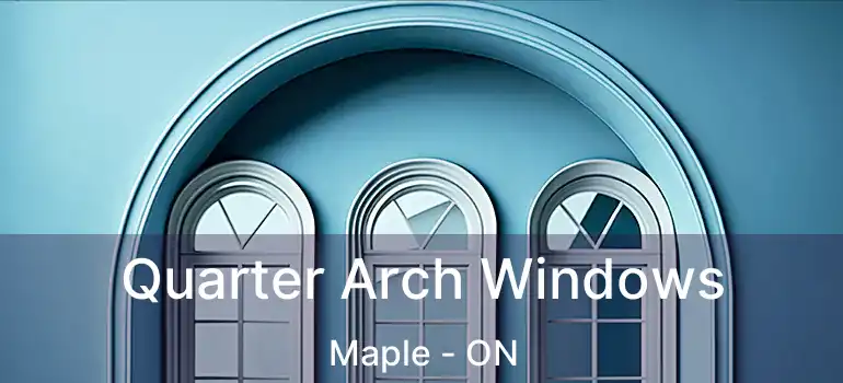  Quarter Arch Windows Maple - ON