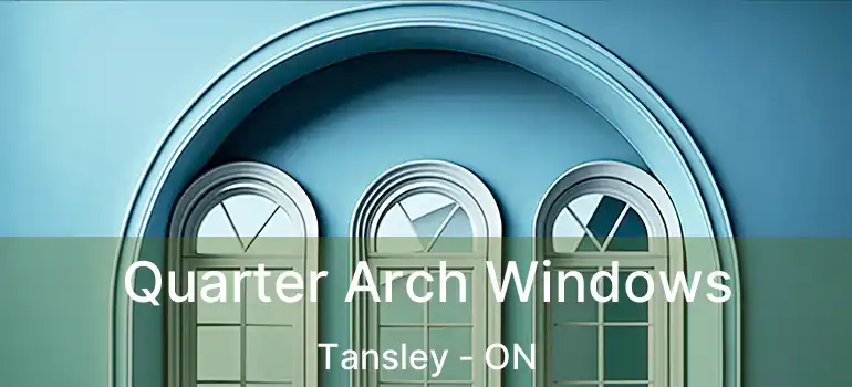  Quarter Arch Windows Tansley - ON