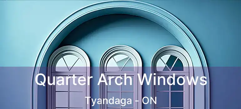  Quarter Arch Windows Tyandaga - ON