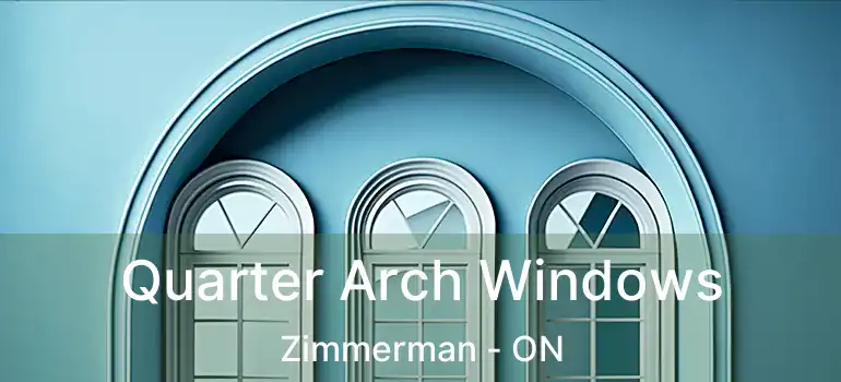  Quarter Arch Windows Zimmerman - ON