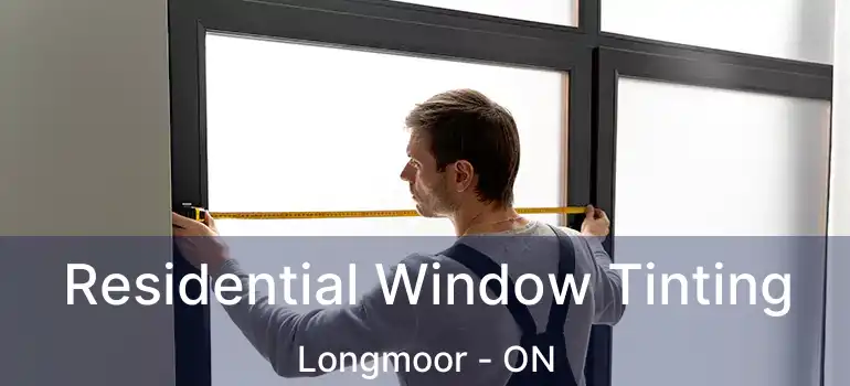  Residential Window Tinting Longmoor - ON