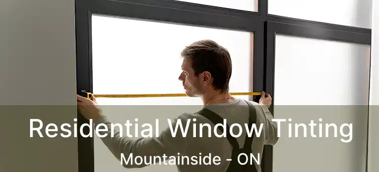  Residential Window Tinting Mountainside - ON