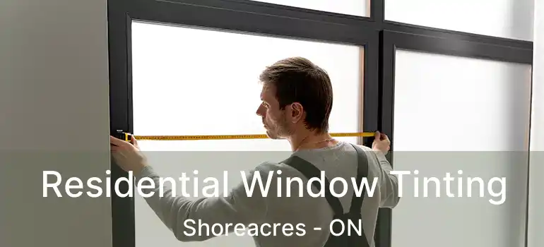  Residential Window Tinting Shoreacres - ON