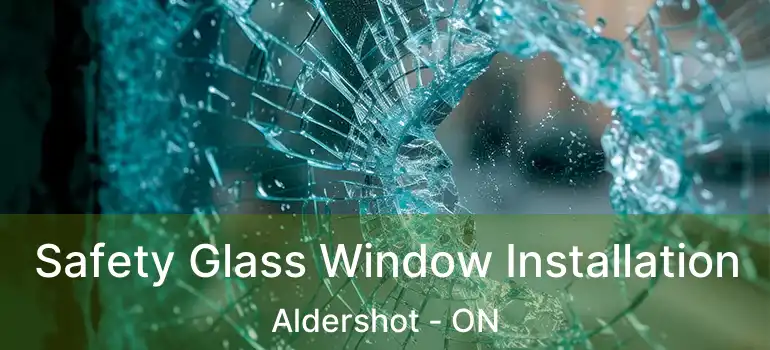  Safety Glass Window Installation Aldershot - ON