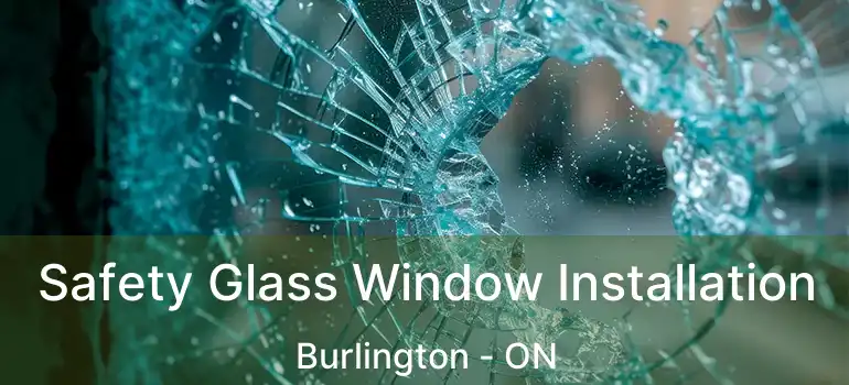  Safety Glass Window Installation Burlington - ON