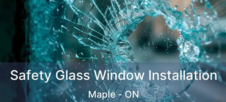  Safety Glass Window Installation Maple - ON