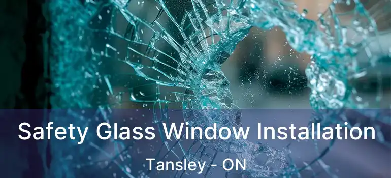  Safety Glass Window Installation Tansley - ON