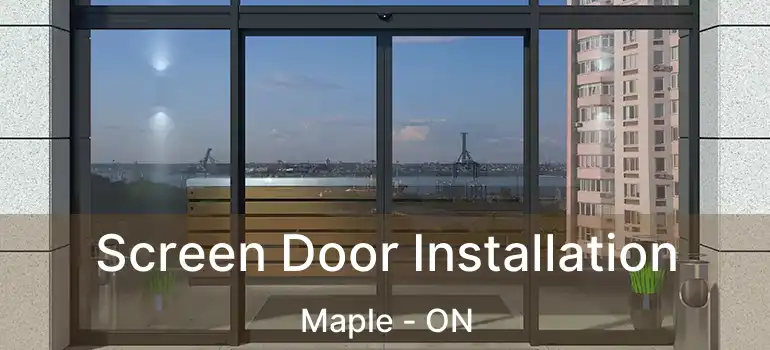  Screen Door Installation Maple - ON