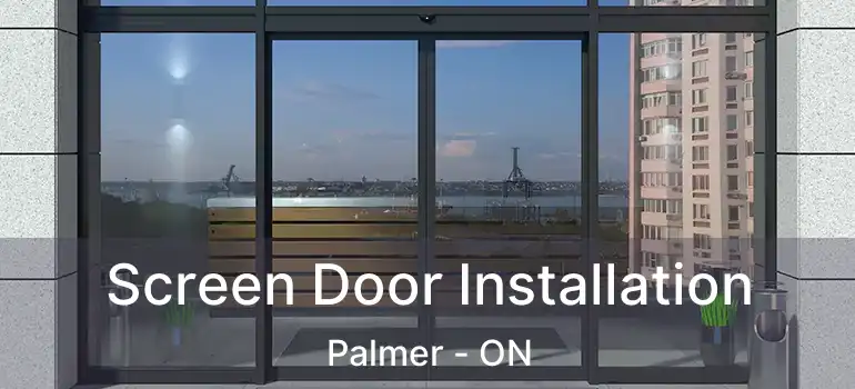  Screen Door Installation Palmer - ON