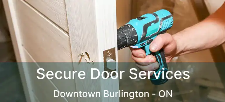  Secure Door Services Downtown Burlington - ON