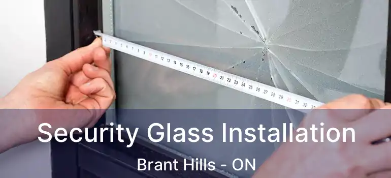  Security Glass Installation Brant Hills - ON