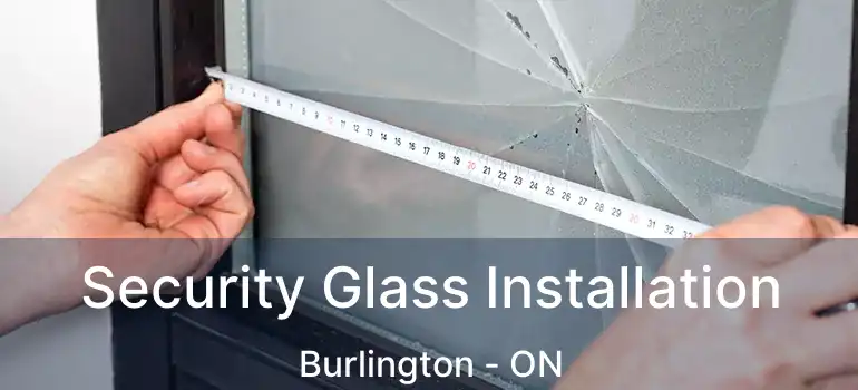  Security Glass Installation Burlington - ON