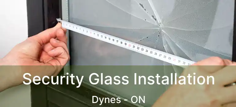  Security Glass Installation Dynes - ON