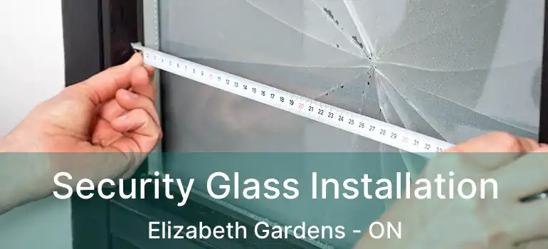  Security Glass Installation Elizabeth Gardens - ON