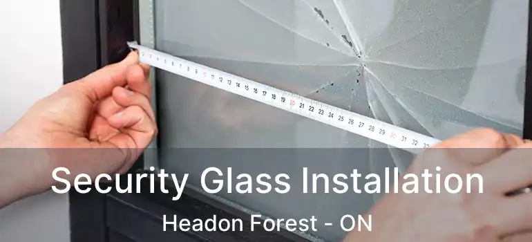  Security Glass Installation Headon Forest - ON