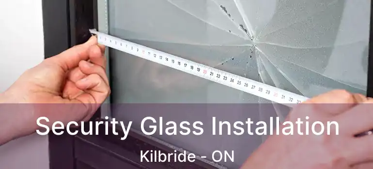  Security Glass Installation Kilbride - ON