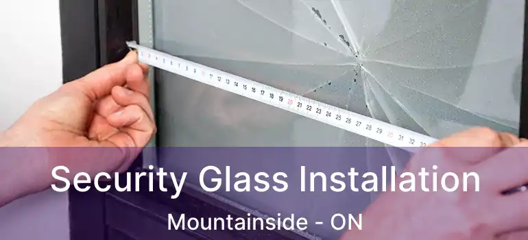  Security Glass Installation Mountainside - ON