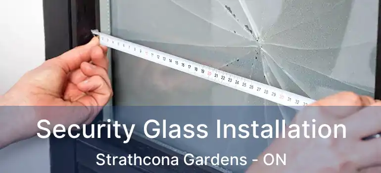  Security Glass Installation Strathcona Gardens - ON