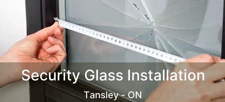  Security Glass Installation Tansley - ON