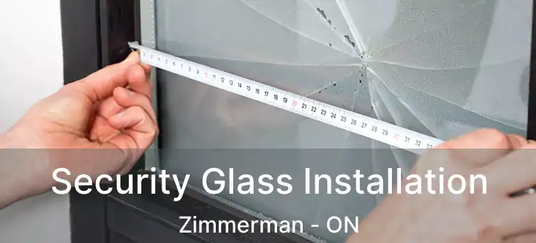  Security Glass Installation Zimmerman - ON