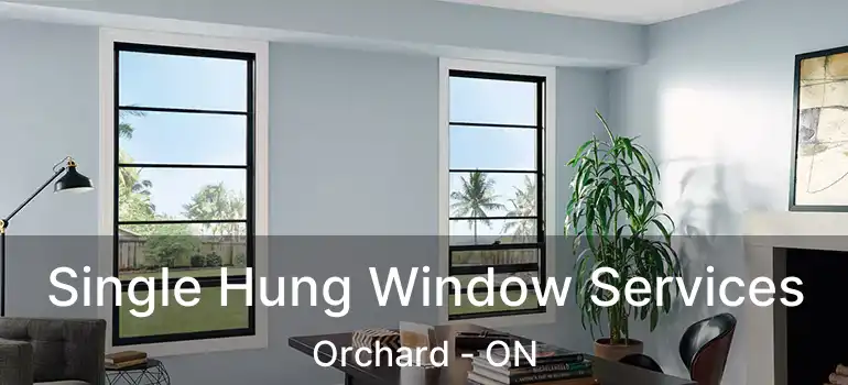  Single Hung Window Services Orchard - ON