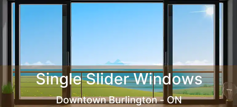  Single Slider Windows Downtown Burlington - ON